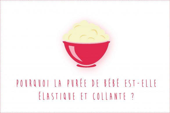 Purée de bébé élastique et collante : Pourquoi ?