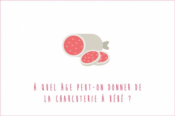 Saucisson, pâté, jambon... à quel âge donner de la charcuterie à bébé ?