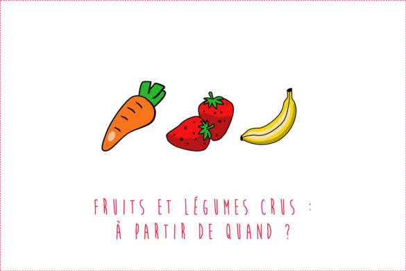 Les fruits et légumes crus pour bébé : à partir de quand ?