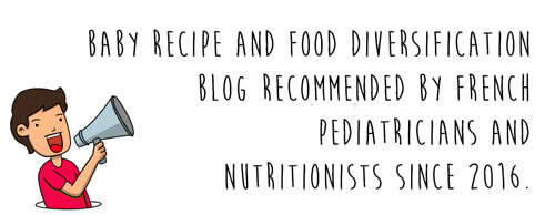 Baby recipe blog and food diversification recommended by French pediatricians and nutritionists since 2016.